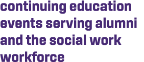 continuing education events serving alumni and the social work workforce