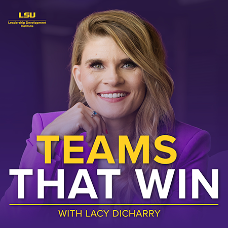 Photo of Lacy Dicharry on a purple backgroud with the words Teams That Win with Lacy Dicharry and the LSU Leadership Development Institute logo in gold